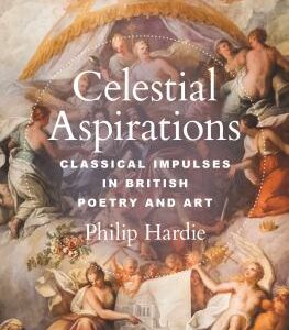 Celestial Aspirations : Classical Impulses in British Poetry and Art by Philip Hardie