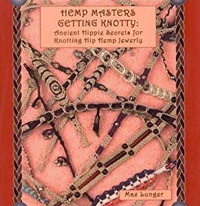 Hemp Masters - Getting Knotty : More Ancient Hippie Secrets for Knotting Hip Hemp Jewelry by Max Lunger