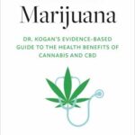 Medical Marijuana : Dr. Kogan's Evidence-Based Guide to the Health Benefits of Cannabis and CBD by Mikhail, Liebmann-Smith, Joan Kogan