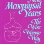 New Menopausal Years : Alternative Approaches for Women 30-90 by Susun S. Weed