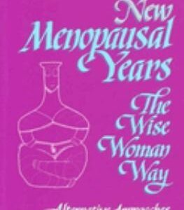 New Menopausal Years : Alternative Approaches for Women 30-90 by Susun S. Weed