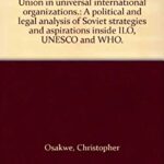 Participation of the Soviet Union in Universal International Organizations : Political and Legal Analysis of Soviet Strategies and Aspirations Inside