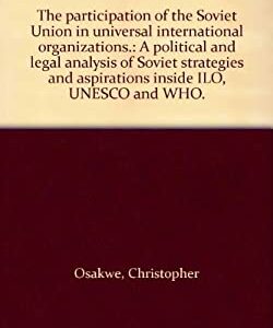 Participation of the Soviet Union in Universal International Organizations : Political and Legal Analysis of Soviet Strategies and Aspirations Inside