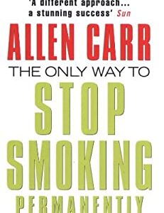 The Only Way to Stop Smoking Permanently by Allen Carr