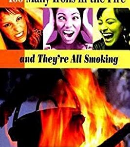 Too Many Irons in the Fire : And They're All Smoking by Cynthia A. Bond Hopson