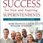 Achieving Success for New and Aspiring Superintendents : A Practical Guide by William J., Callan, Mary Frances Levinson