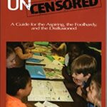 Education Uncensored : A Guide for the Aspiring, the Foolhardy,and the Disillusioned by Laurie Block Spigel