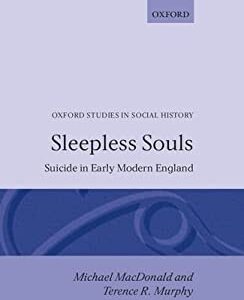Sleepless Souls : Suicide in Early Modern England by Terence R., MacDonald, Michael Murphy