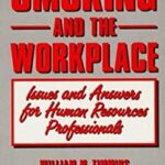 Smoking and the Workplace : Issues and Answers for Human Resources Professionals by William M., Timmins, Clark Brighton Timmins