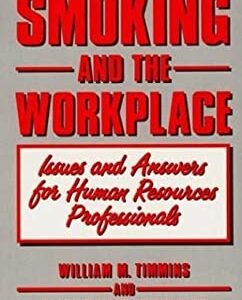 Smoking and the Workplace : Issues and Answers for Human Resources Professionals by William M., Timmins, Clark Brighton Timmins