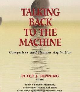 Talking Back to the Machine : Computers and Human Aspiration