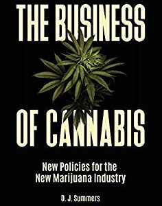 The Business of Cannabis : New Policies for the New Marijuana Industry by D. J. Summers