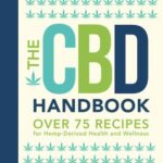 The CBD Handbook : Over 75 Recipes for Hemp-Derived Health and Wellness by Melissa Petitto