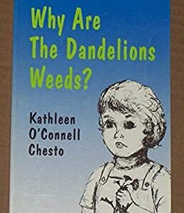 Why Are the Dandelions Weeds? : Stories for Growing Faith by Kathleen O'Connell Chesto