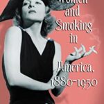 Women and Smoking in America, 1880-1950 by Kerry Segrave