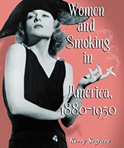 Women and Smoking in America, 1880-1950 by Kerry Segrave