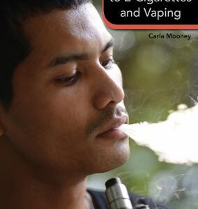 Addicted to E-Cigarettes and Vaping by Carla Mooney