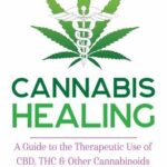 Cannabis Healing : A Guide to the Therapeutic Use of CBD, THC, and Other Cannabinoids by Franjo Grotenhermen