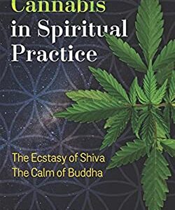 Cannabis in Spiritual Practice : The Ecstasy of Shiva, the Calm of Buddha by Will Johnson
