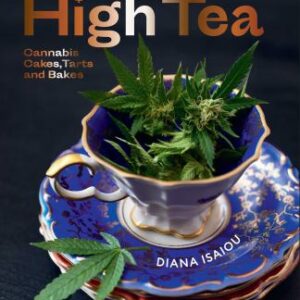 High Tea : Cannabis Cakes, Tarts and Bakes by Diana Isaiou