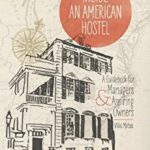 Inside an American Hostel : A Guidebook for Managers and Aspiring Owners by Vikki Matsis