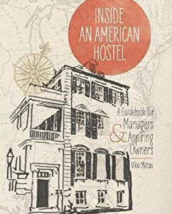 Inside an American Hostel : A Guidebook for Managers and Aspiring Owners by Vikki Matsis