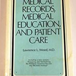 Medical Records, Medical Education and Patient Care by Lawrence L. Weed