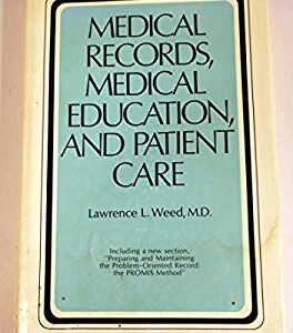 Medical Records, Medical Education and Patient Care by Lawrence L. Weed