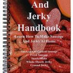 Sausage and Jerky Handbook : Everything You Need to Know for Making Smoked Sausage and Jerky at Home by Eldon R. Cutlip