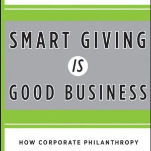 Smart Giving Is Good Business : How Corporate Philanthropy Can Benefit Your Company and Society by Curt Weeden