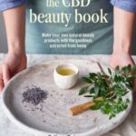 The CBD Beauty Book : Make Your Own Natural Beauty Products with the Goodness Extracted from Hemp by Colleen Quinn