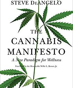 The Cannabis Manifesto : A New Paradigm for Wellness by Steve DeAngelo