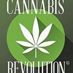 The Cannabis Revolution© : What You Need to Know by Stephen Holt