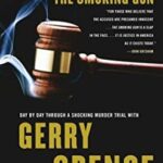 The Smoking Gun : Day by Day Through a Shocking Murder Trial with Gerry Spence by Gerry Spence
