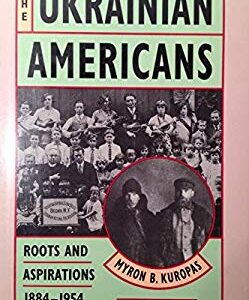 Ukrainian Americans : Roots and Aspirations, 1884-1954 by Myron B. Kuropas