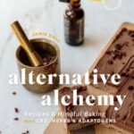 Alternative Alchemy : Recipes and Mindful Baking with CBD, Herbs, and Adaptogens by Jamie Hall