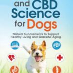 Cannabis and CBD Science for Dogs : Natural Supplements to Support Healthy Living and Graceful Aging by D. Caroline Coile