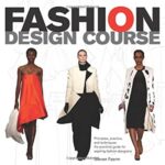 Fashion Design Course : Principles, Practice, and Techniques: A Practical Guide for Aspiring Fashion Designers by Steven Faerm