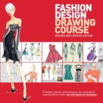 Fashion Design Drawing Course : Principles, Practice, and Techniques: the New Guide for Aspiring Fashion Artists - Now with Digital Art Techniques