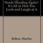 Honey, the Carpet Needs Weeding Again : It's All in How You Look and Laugh at It by Martha Bolton