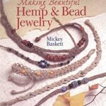 Making Beautiful Hemp and Bead Jewelry by Mickey Baskett