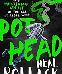 Pothead : My Life As a Marijuana Addict in the Age of Legal Weed by Neal Pollack