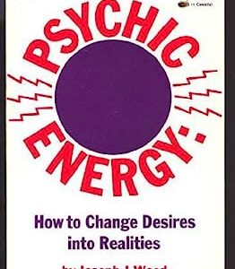 Psychic Energy : How to Change Your Desires into Realities by Joseph J. Weed