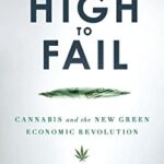 Too High to Fail : Cannabis and the New Green Economic Revolution by Doug Fine