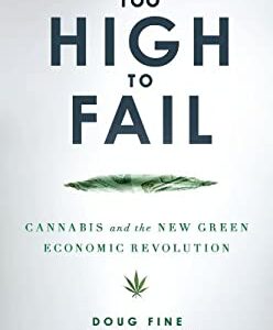 Too High to Fail : Cannabis and the New Green Economic Revolution by Doug Fine